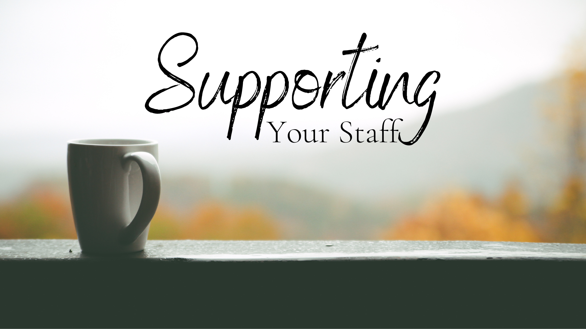Supporting Your Staff